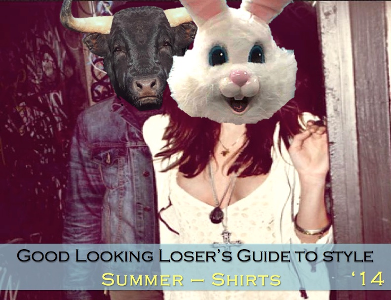 Good Looking Loser's Summer 2014 Guide to Style (Shirts)