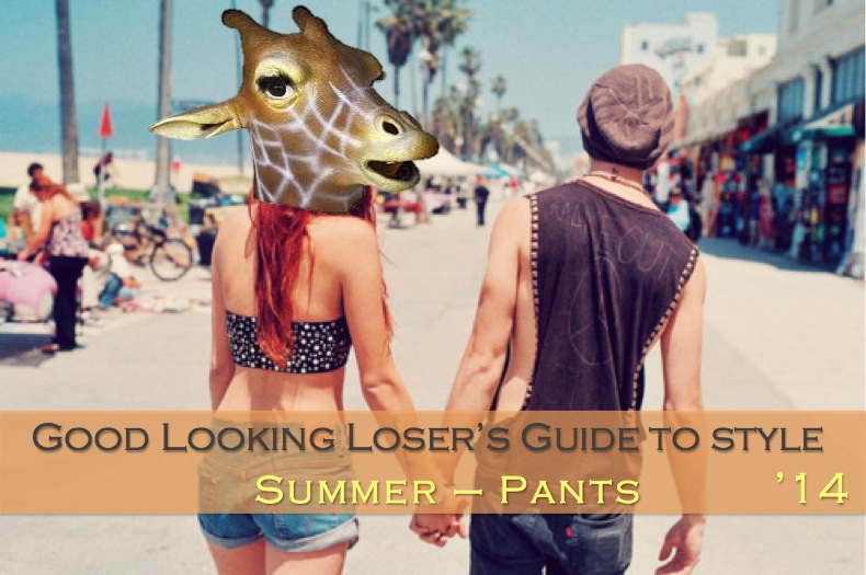 Good Looking Loser's Summer 2014 Guide to Style (Pants)