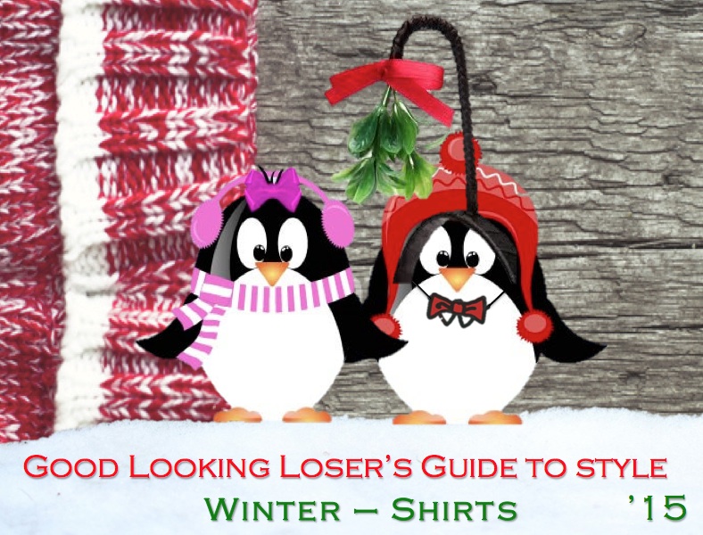 Good Looking Loser's Winter 2015 Guide to Style (Shirts)