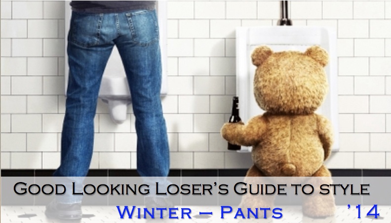Good Looking Loser's Winter 2014 Guide to Style (Pants)