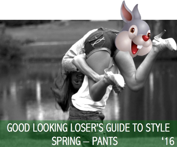 Good Looking Loser's Spring 2016 Guide to Style (Pants)