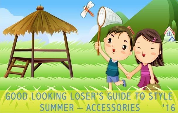 Good Looking Loser's Summer 2016 Guide to Style (Accessories & More)