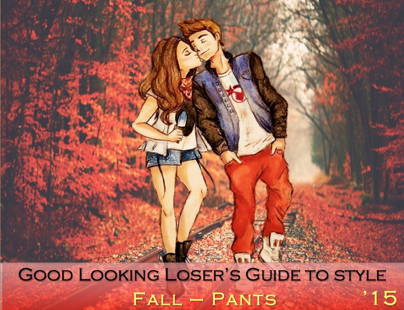 Good Looking Loser's Fall 2015 Guide to Style (Pants)