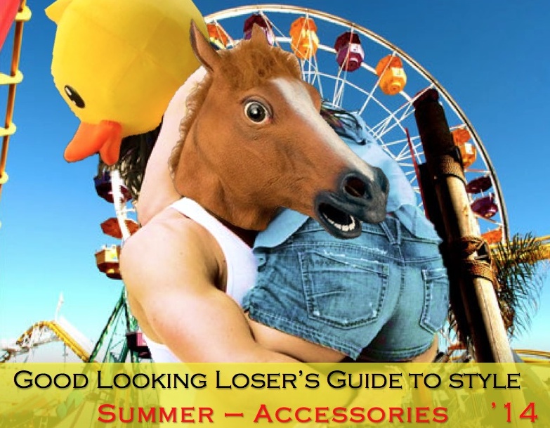 Good Looking Loser's Summer 2014 Guide to Style (Accessories)
