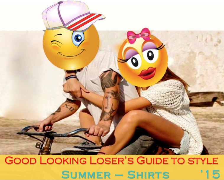 Good Looking Loser's Summer 2015 Guide to Style (Shirts)